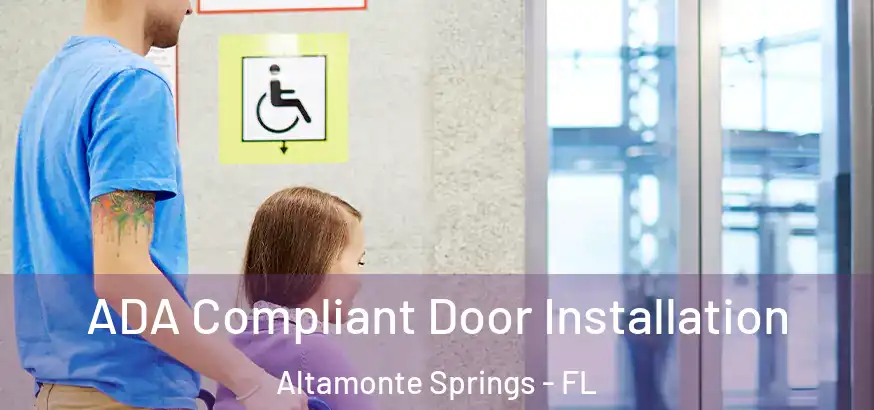  ADA Compliant Door Installation Altamonte Springs - FL