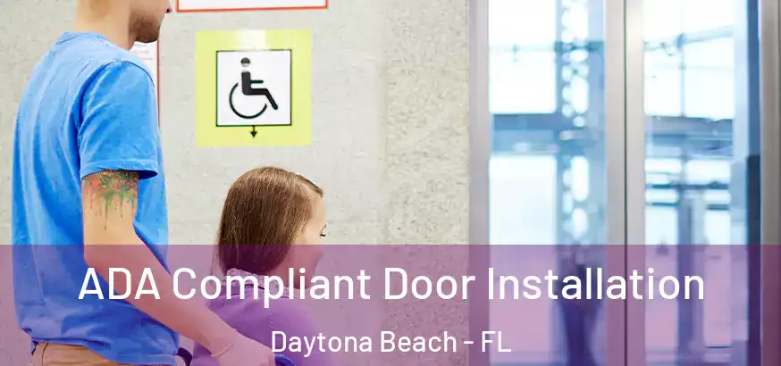  ADA Compliant Door Installation Daytona Beach - FL