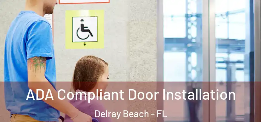  ADA Compliant Door Installation Delray Beach - FL