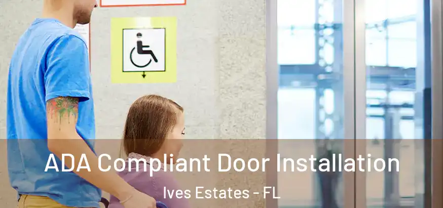  ADA Compliant Door Installation Ives Estates - FL