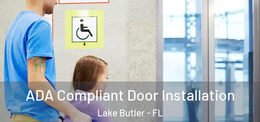 ADA Compliant Door Installation Lake Butler - FL