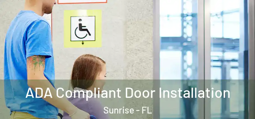  ADA Compliant Door Installation Sunrise - FL