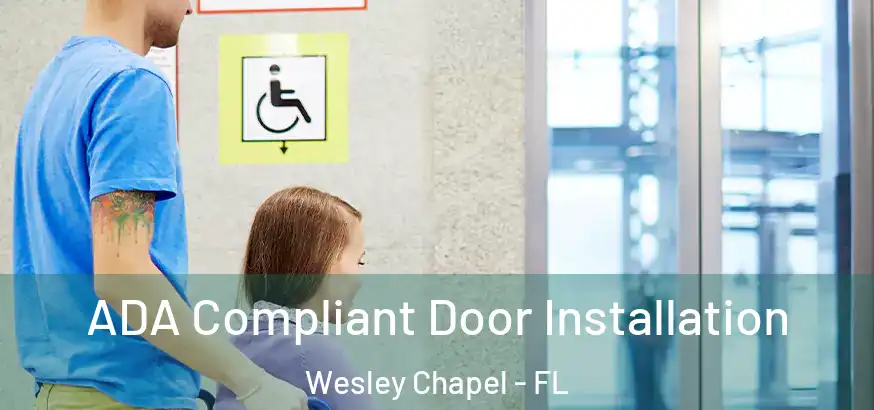  ADA Compliant Door Installation Wesley Chapel - FL