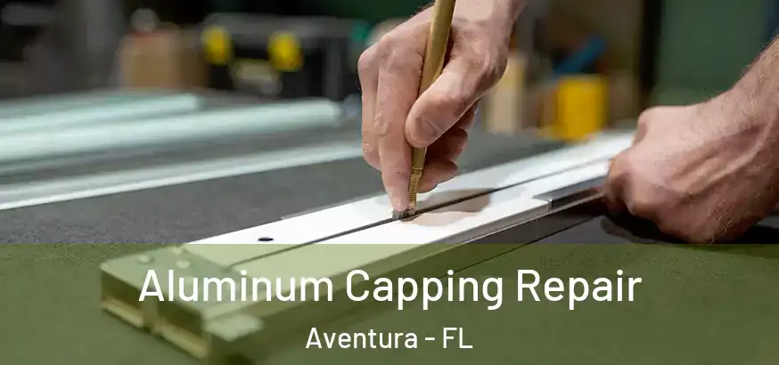  Aluminum Capping Repair Aventura - FL