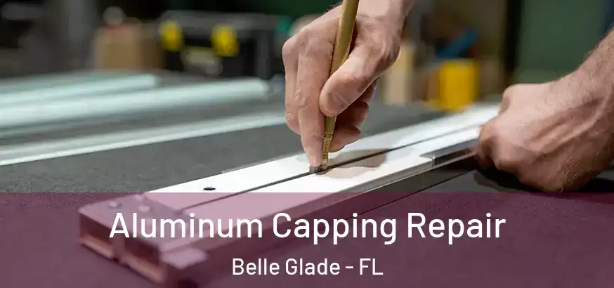 Aluminum Capping Repair Belle Glade - FL