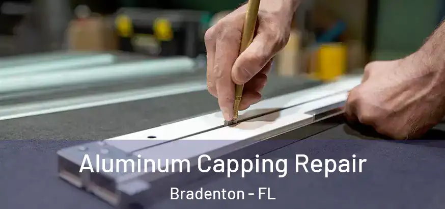  Aluminum Capping Repair Bradenton - FL