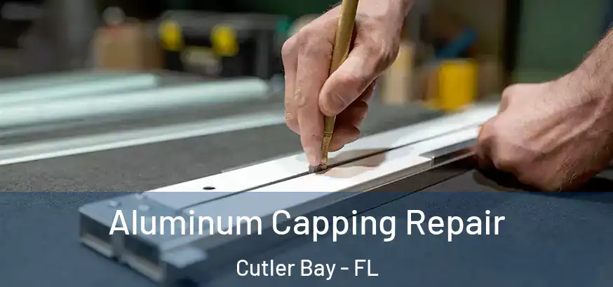  Aluminum Capping Repair Cutler Bay - FL