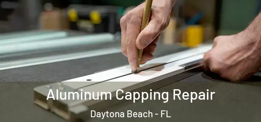  Aluminum Capping Repair Daytona Beach - FL