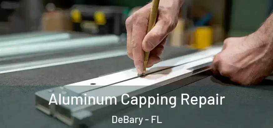  Aluminum Capping Repair DeBary - FL