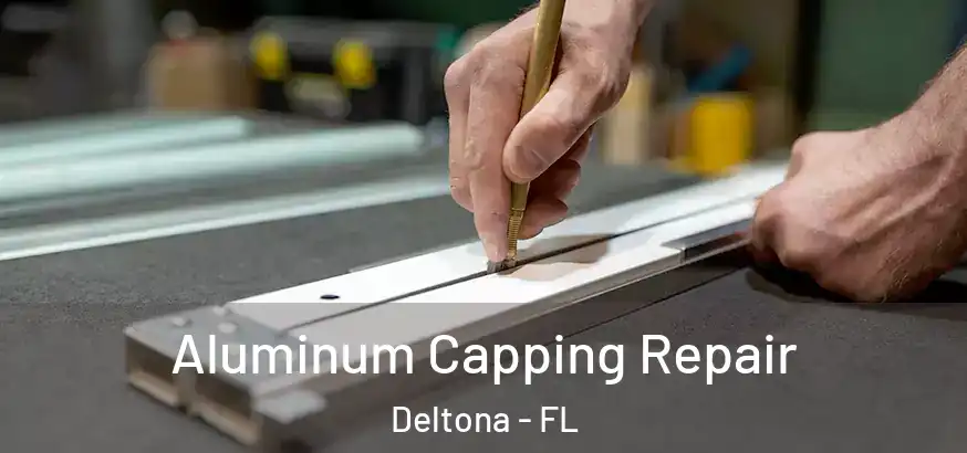  Aluminum Capping Repair Deltona - FL