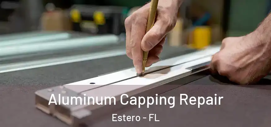  Aluminum Capping Repair Estero - FL