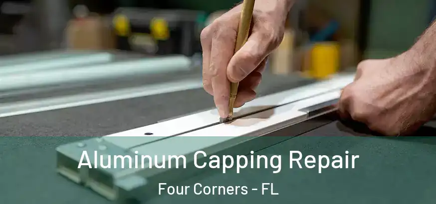 Aluminum Capping Repair Four Corners - FL