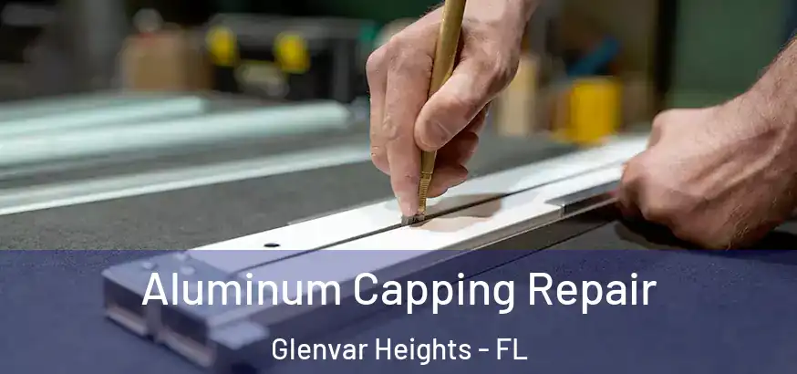  Aluminum Capping Repair Glenvar Heights - FL
