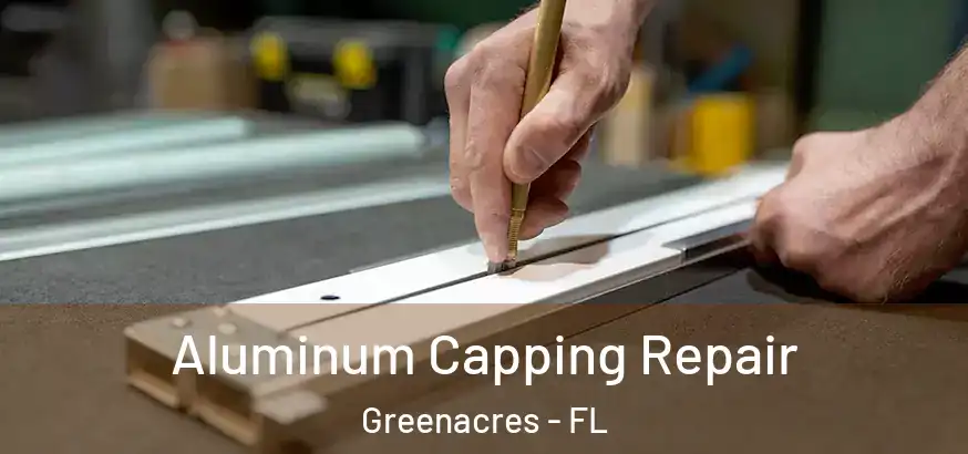  Aluminum Capping Repair Greenacres - FL