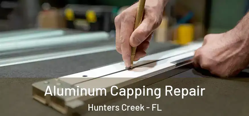  Aluminum Capping Repair Hunters Creek - FL