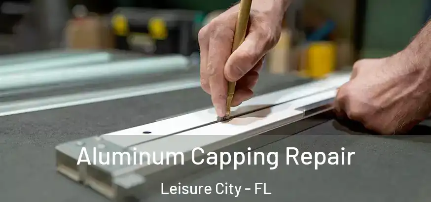  Aluminum Capping Repair Leisure City - FL