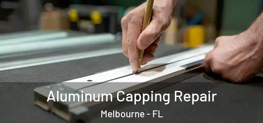  Aluminum Capping Repair Melbourne - FL