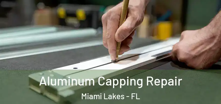  Aluminum Capping Repair Miami Lakes - FL