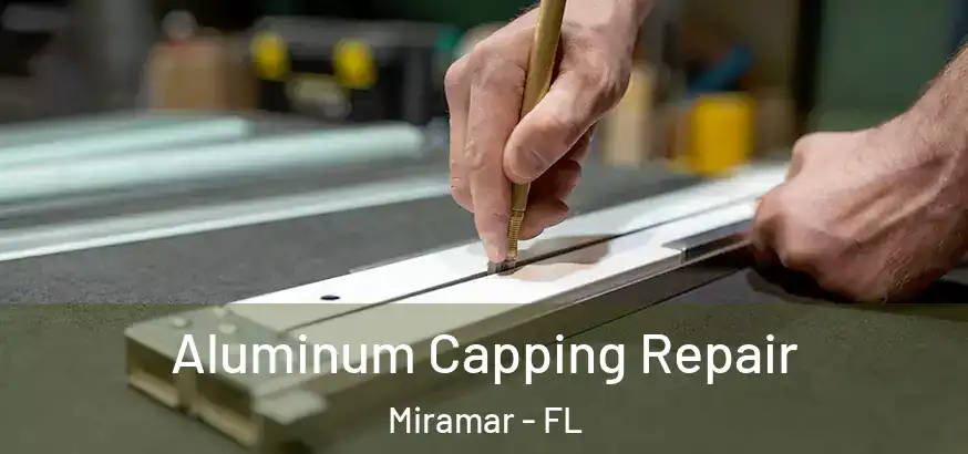  Aluminum Capping Repair Miramar - FL