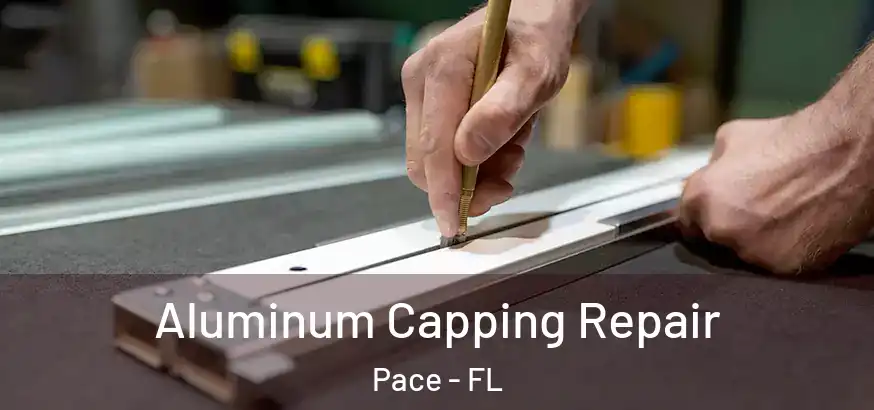  Aluminum Capping Repair Pace - FL