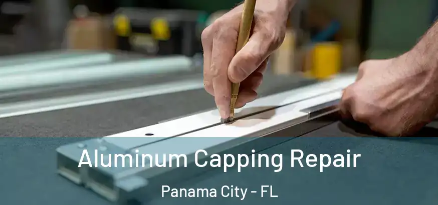  Aluminum Capping Repair Panama City - FL