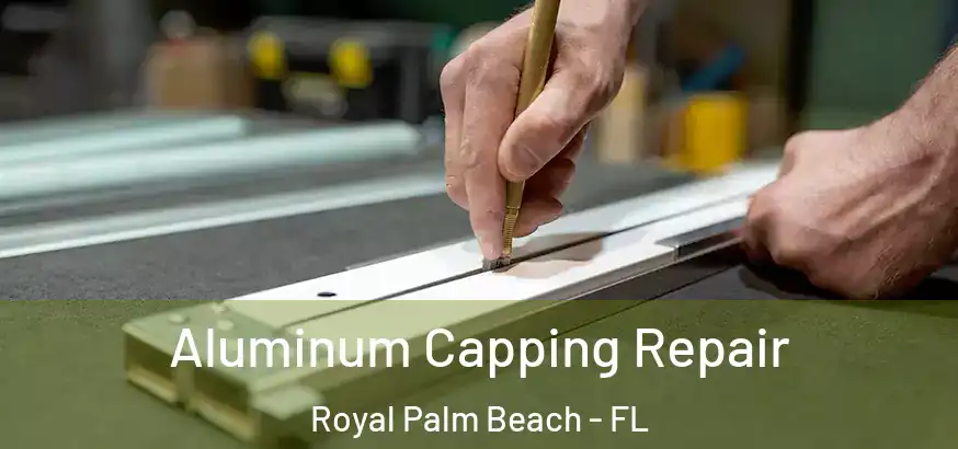  Aluminum Capping Repair Royal Palm Beach - FL