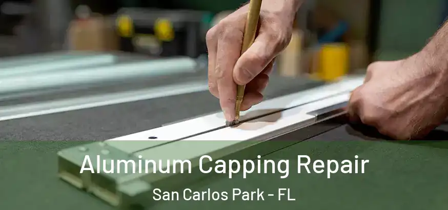  Aluminum Capping Repair San Carlos Park - FL