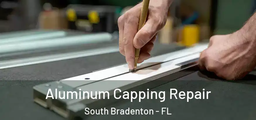  Aluminum Capping Repair South Bradenton - FL