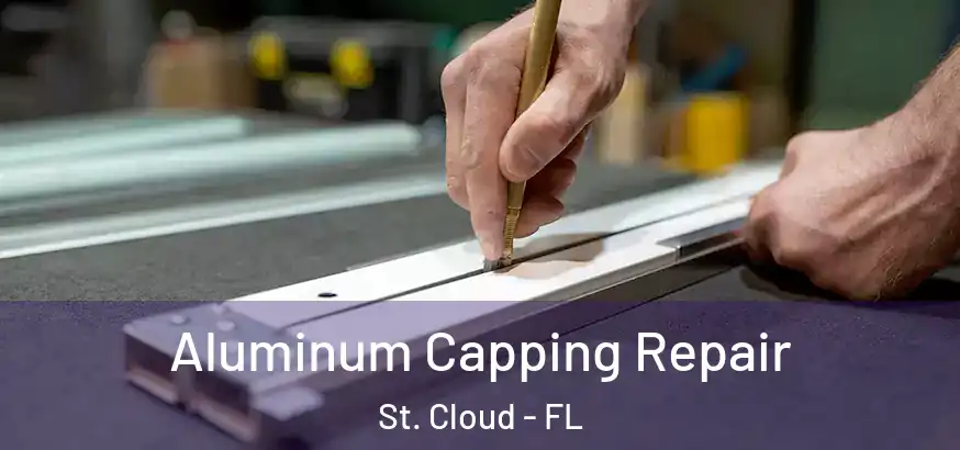  Aluminum Capping Repair St. Cloud - FL