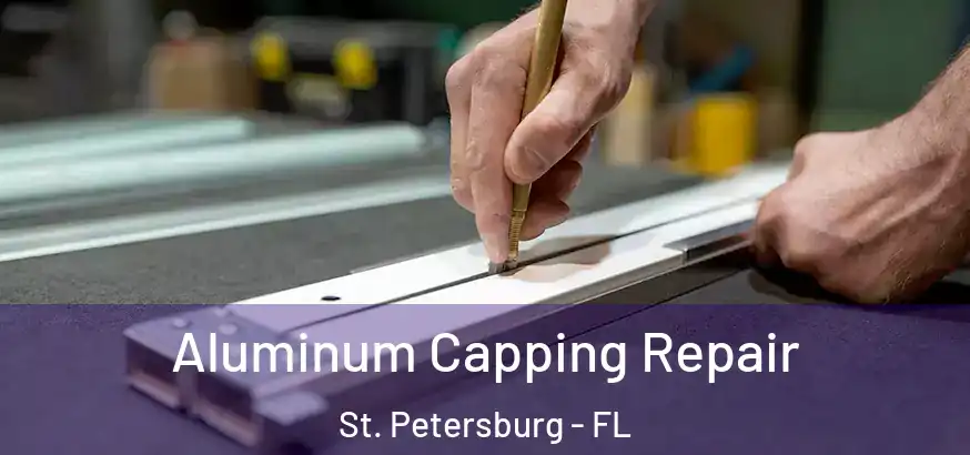  Aluminum Capping Repair St. Petersburg - FL