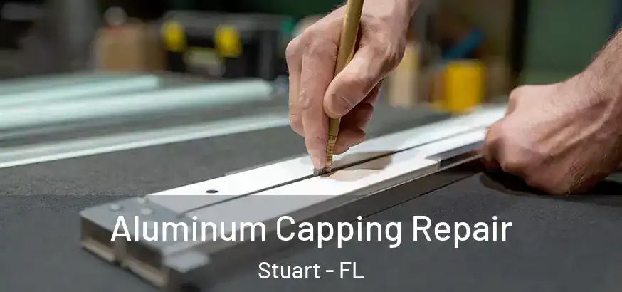  Aluminum Capping Repair Stuart - FL