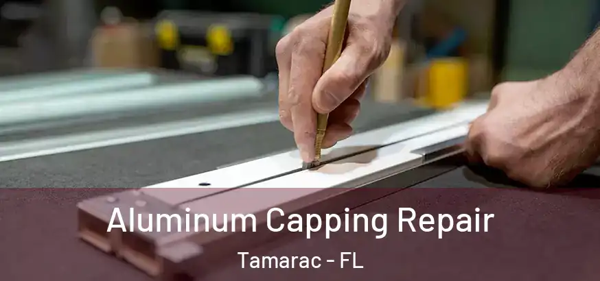  Aluminum Capping Repair Tamarac - FL