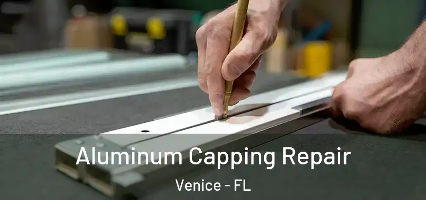  Aluminum Capping Repair Venice - FL