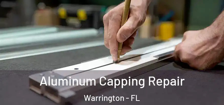  Aluminum Capping Repair Warrington - FL