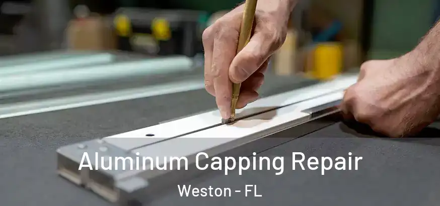 Aluminum Capping Repair Weston - FL