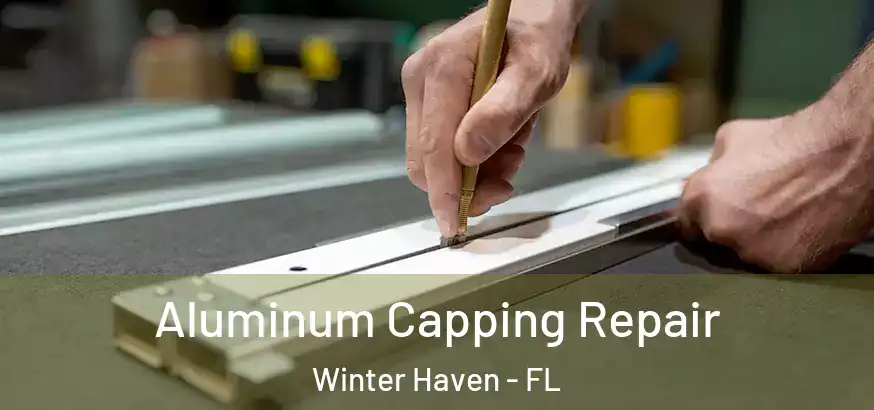  Aluminum Capping Repair Winter Haven - FL