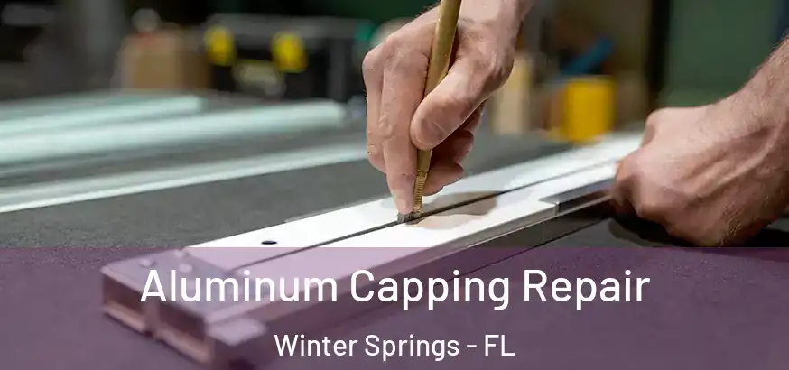  Aluminum Capping Repair Winter Springs - FL