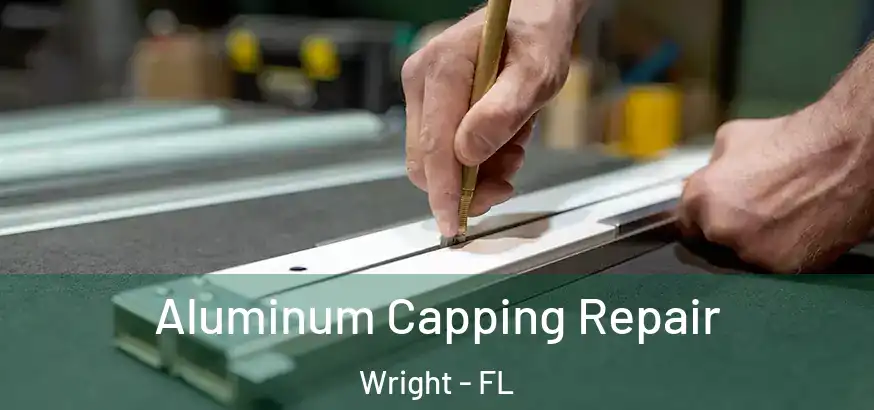  Aluminum Capping Repair Wright - FL