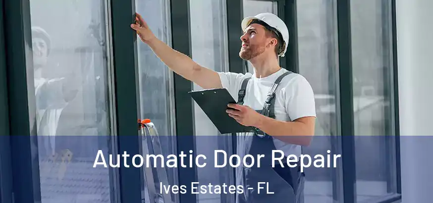 Automatic Door Repair Ives Estates - FL