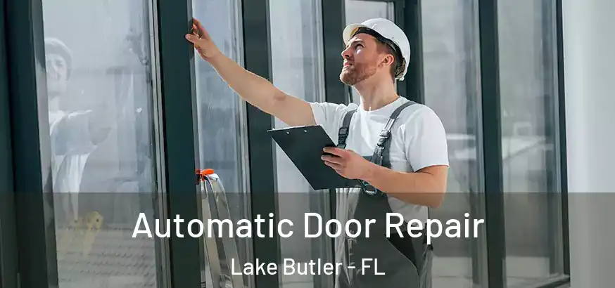  Automatic Door Repair Lake Butler - FL