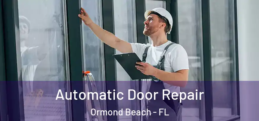  Automatic Door Repair Ormond Beach - FL