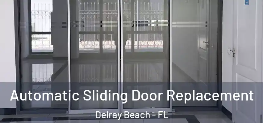 Automatic Sliding Door Replacement Delray Beach - FL