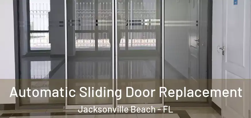  Automatic Sliding Door Replacement Jacksonville Beach - FL