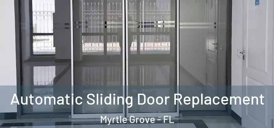  Automatic Sliding Door Replacement Myrtle Grove - FL