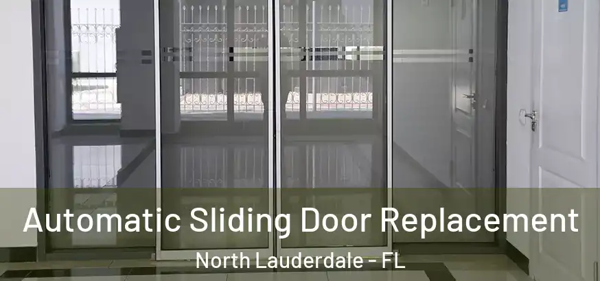  Automatic Sliding Door Replacement North Lauderdale - FL