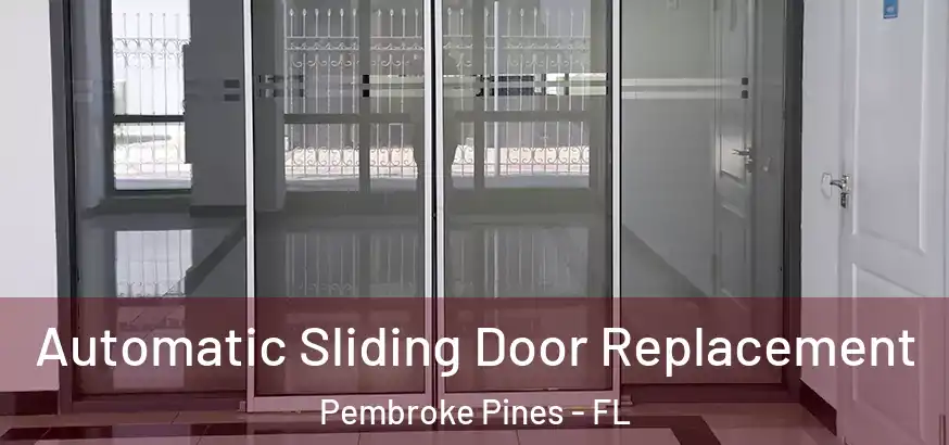  Automatic Sliding Door Replacement Pembroke Pines - FL