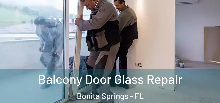  Balcony Door Glass Repair Bonita Springs - FL