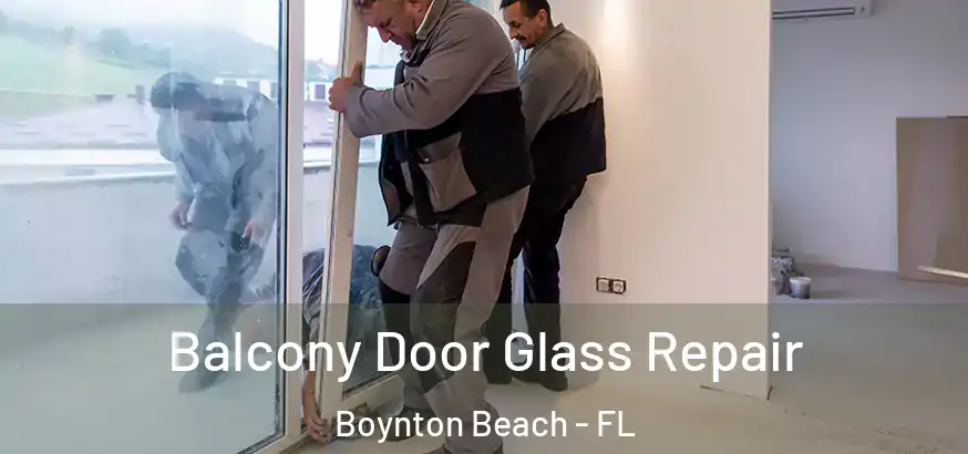 Balcony Door Glass Repair Boynton Beach - FL