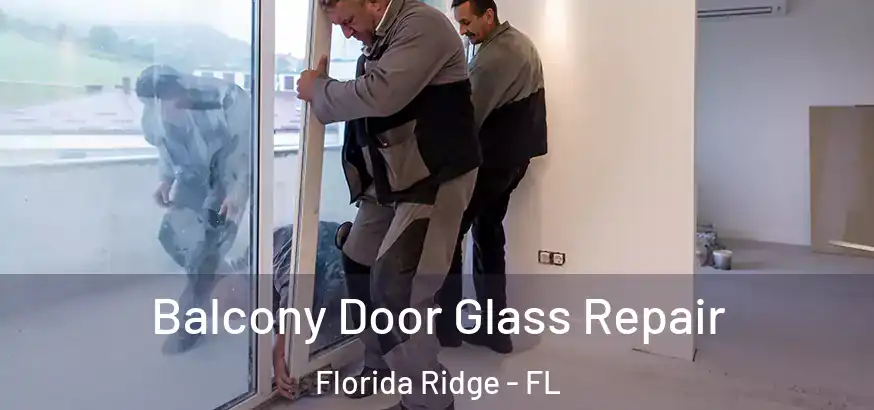  Balcony Door Glass Repair Florida Ridge - FL
