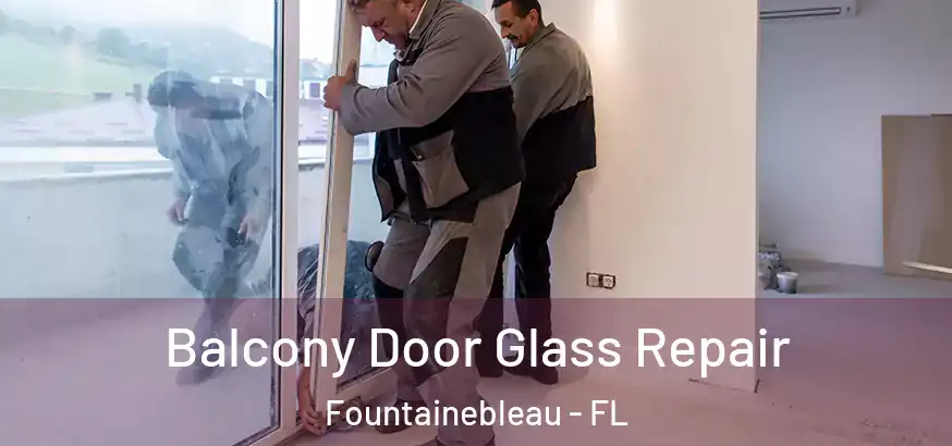  Balcony Door Glass Repair Fountainebleau - FL